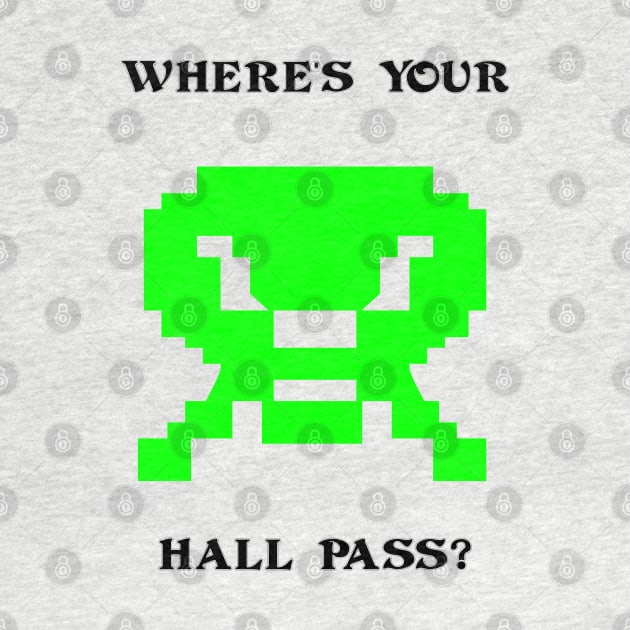 Where's Your Hall Pass? by arcadeheroes